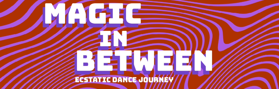 MAGIC IN BETWEEN - Ecstatic Dance Journey with medicineman