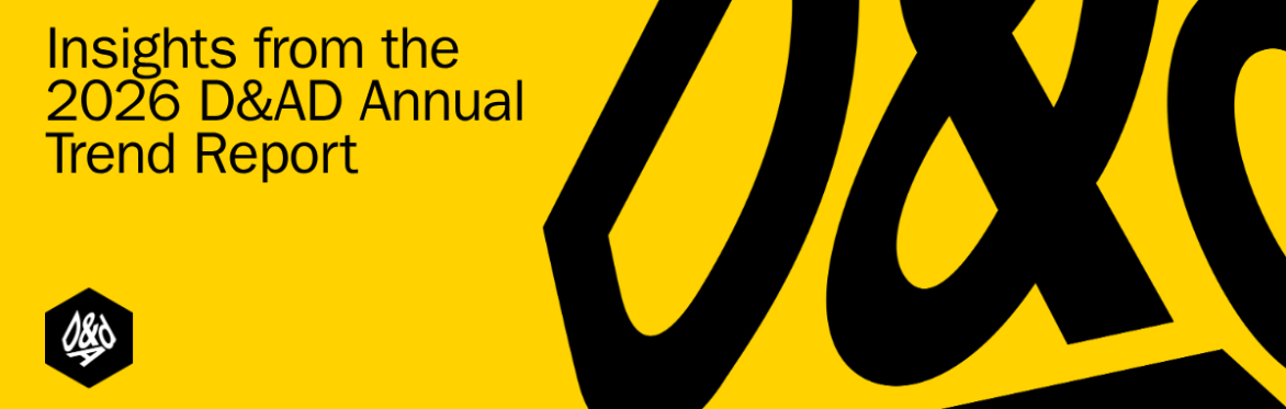 A banner with a yellow background. It reads 'Insights from The D&AD Annual Trend Report 2026'.