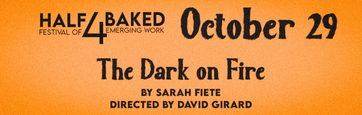 10/29 Half-Baked: The Dark on Fire