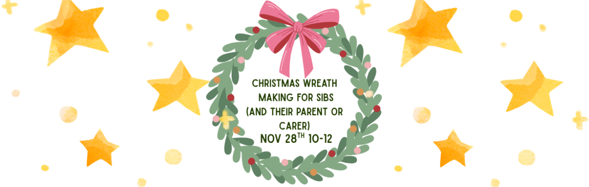 Christmas Wreath Making for Sibs and their Parents/Carers