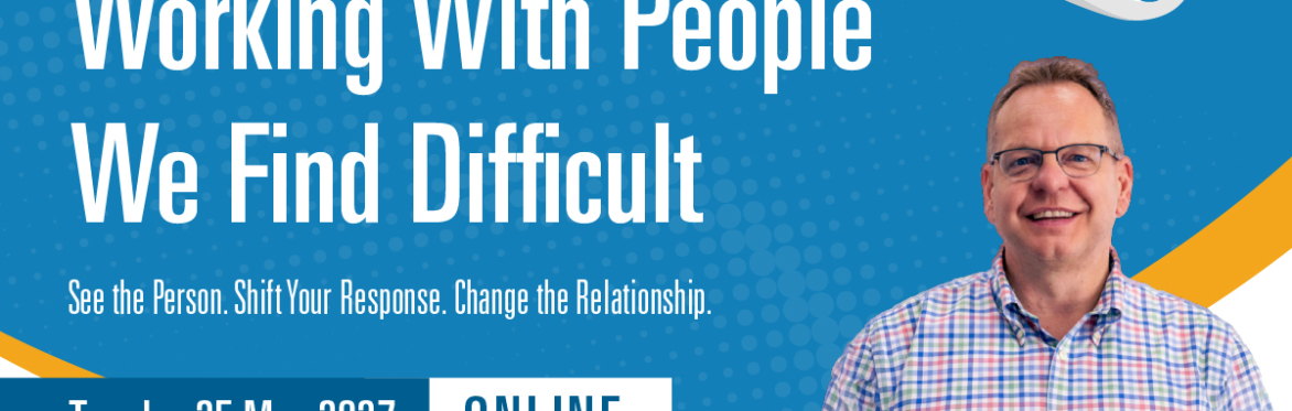 Working With People We Find Difficult Online Webinar