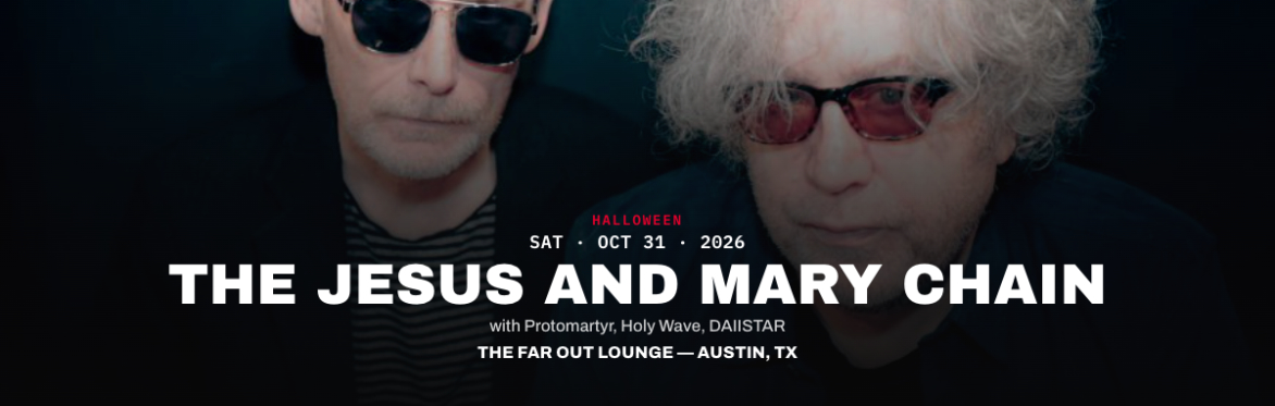 Halloween w/ The Jesus and Mary Chain, Protomartyr, Holy Wave, DAIISTAR at The Far Out Lounge