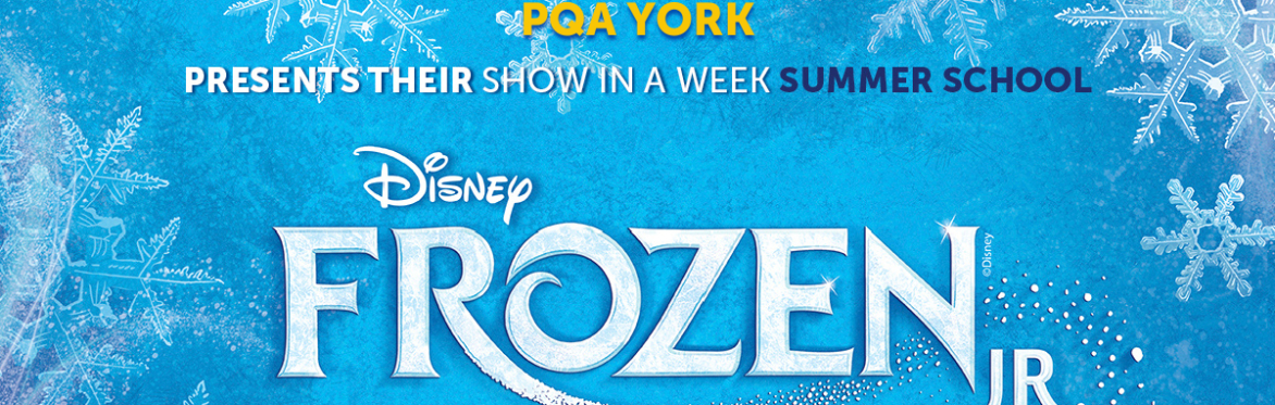 PQA YORK SUMMER SCHOOL: 'FROZEN JR' Show in a Week 2024
