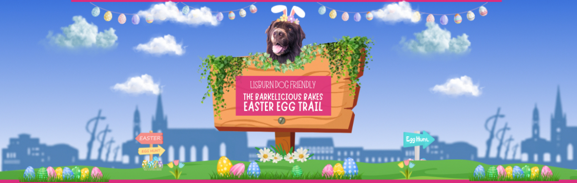 Lisburn Dog Friendly Easter Trail by Barkelicious Bakes