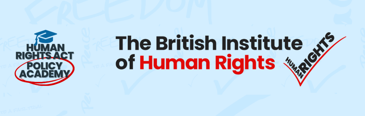 Banner displaying the text “The British Institute of Human Rights,” with logos for the Human Rights Act Policy Academy and Human Rights on a light blue background.