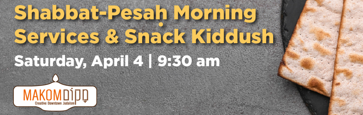 Shabbat-Pesah morning Services & Snack Kiddish, Saturday, April 4, 9:30 am