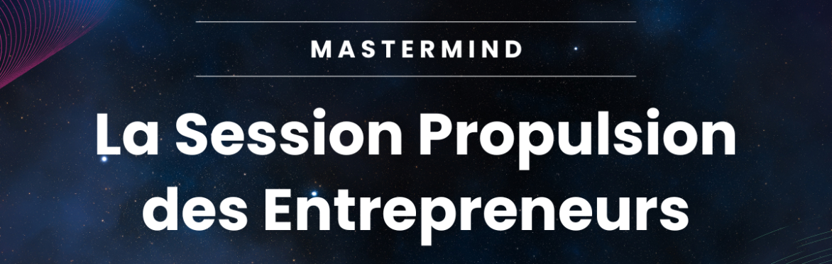 LA SESSION PROPULSION DES ENTREPRENEURS | 11/04/2025
