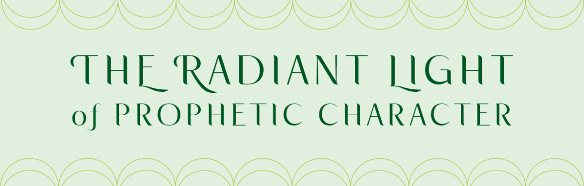 The Radiant Light of Prophetic Character
