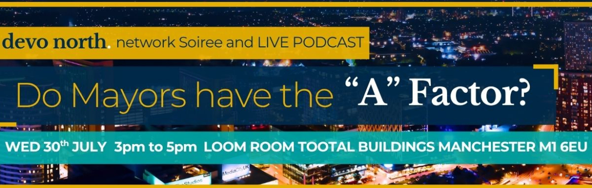 THE 'A' FACTOR - WHO HOLDS MAYORS TO ACCOUNT IN THE DEVOLUTION ERA LIVE PODCAST RECORDING