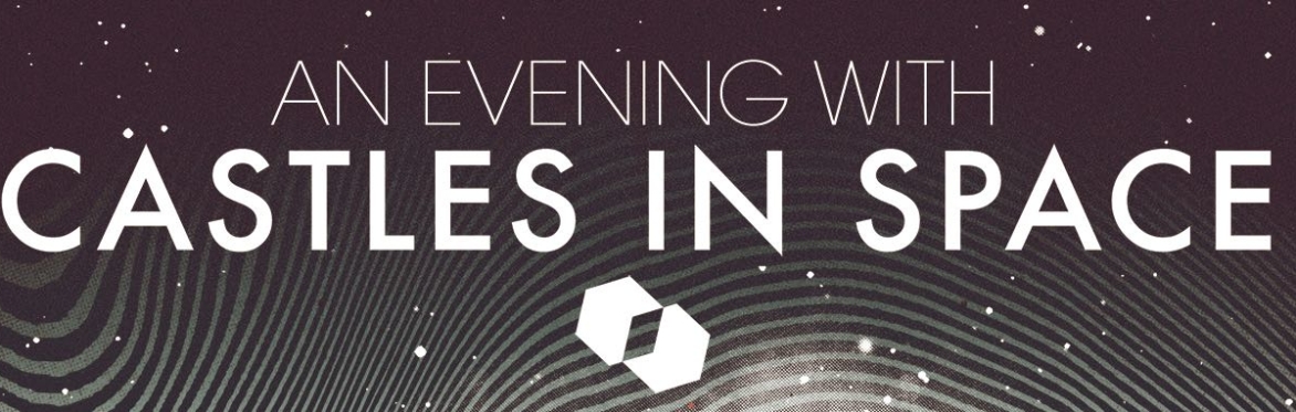 An Evening With Castles in Space