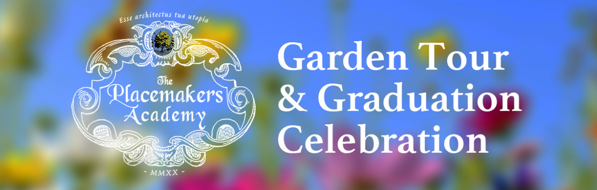 The 2023 Placemakers Academy Garden Study Tour and Graduation Party