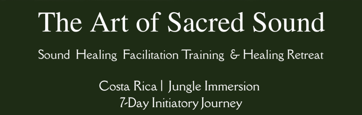 The Art of Sacred Sound :  Sound Healing Facilitation Training  & Healing Retreat