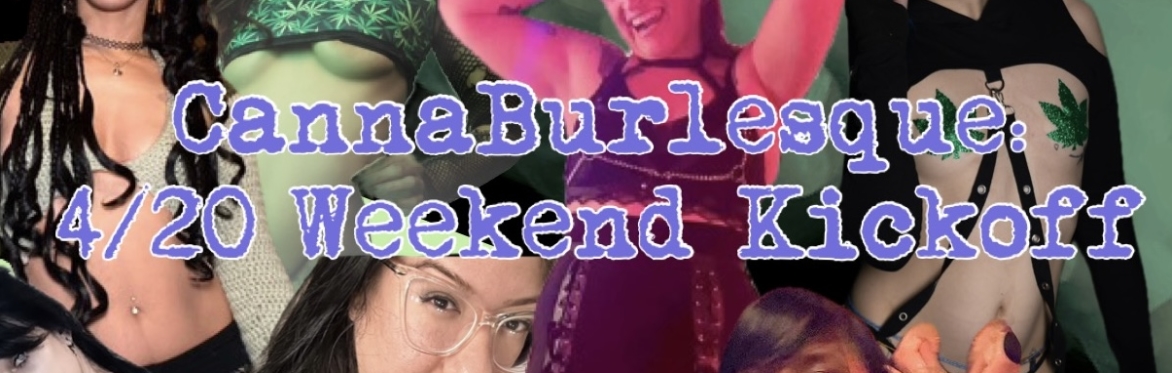 CannaBurlesque: 4/20 Weekend Kickoff!