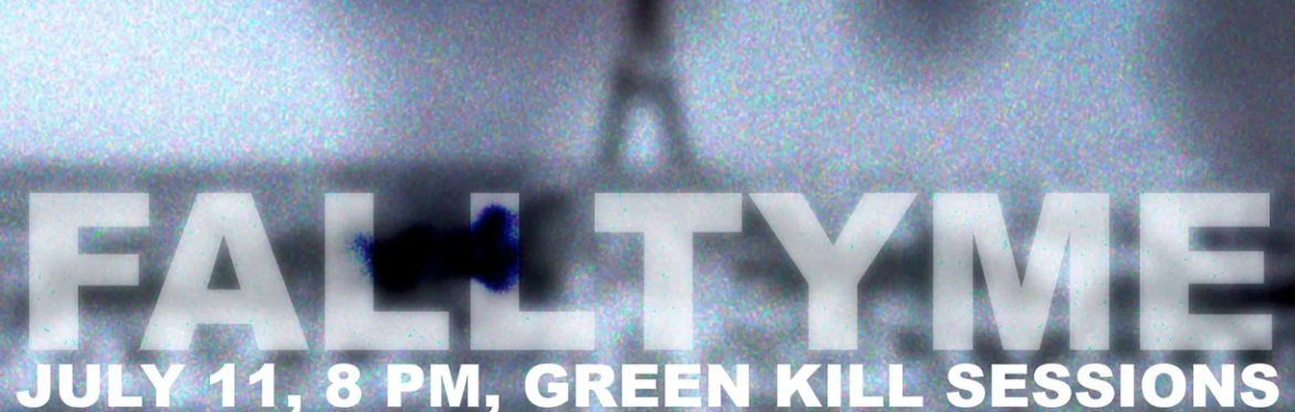 Falltyme, July 11, 8 PM, Green Kill Sessions