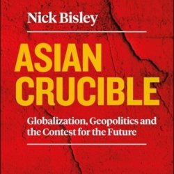 Book Talk: 'Asian Crucible: Globalisation, Geopolitics and the Contest for the Future' with Prof Nick Bisley