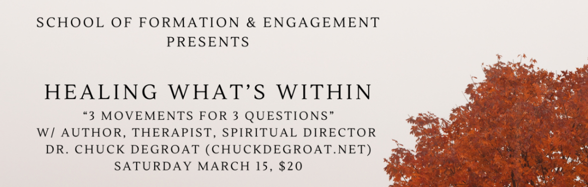 Healing What’s Within “3 movements for 3 questions” w/ author, therapist, spiritual director Dr. Chuck Degroat
