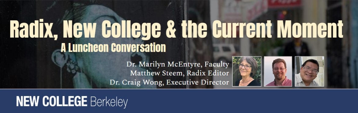 Radix, New College & the Current Moment: A Luncheon Convo