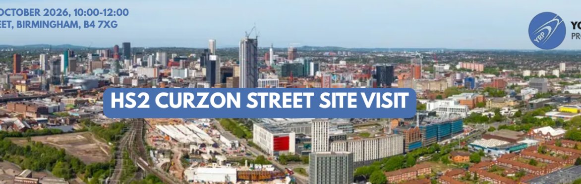 HS2 Curzon Street Station Site Visit – West Midlands YRP Site Visit