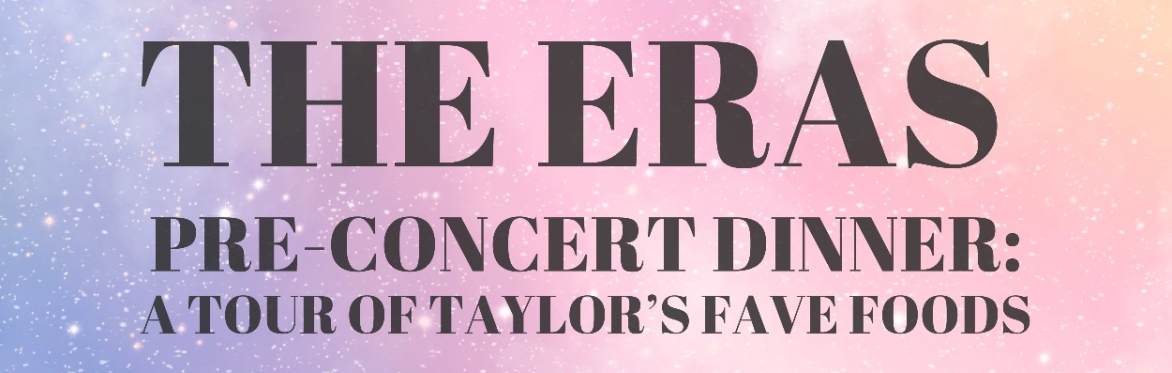 The ERAS Pre-Concert Dinner - A Tour of Taylor's Favorite Foods