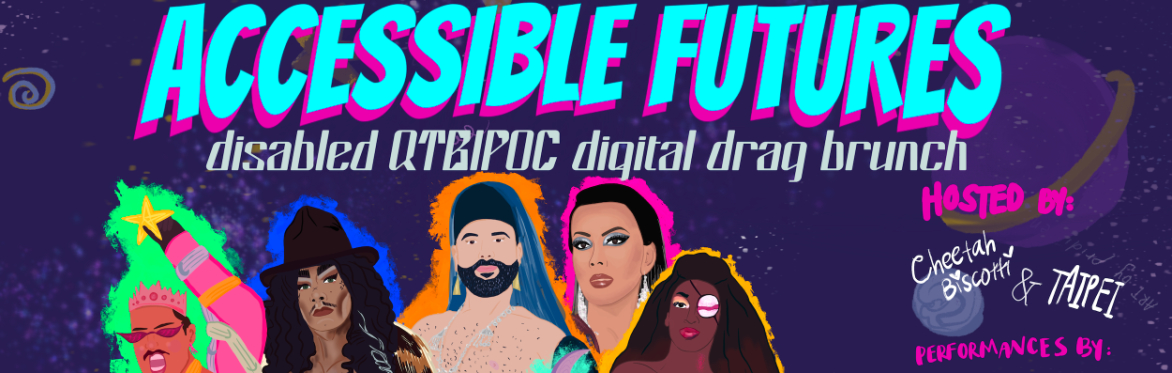 Accessible Futures: Disabled QTBIPOC Digital Drag Brunch