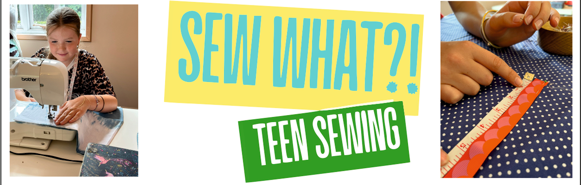 SEW WHAT?! Teen Sewing Course