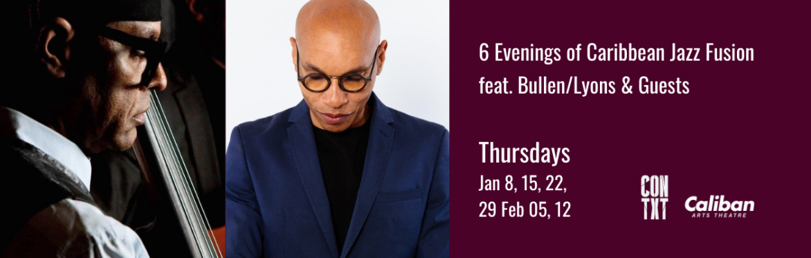 6 Evenings of Caribbean Jazz Fusion: Bullen/Lyons and Specials Guests
