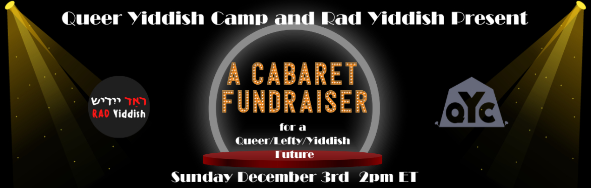 RAD YIDDISH & QUEER YIDDISH CAMP CABARET: A Fundraiser for a Queer/Lefty/Yiddish Future