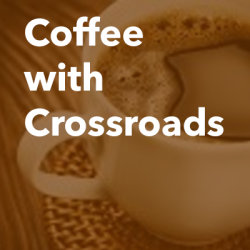 Digital Coffee with Crossroads: Conversations that Challenge and Motivate, June 19th, at 11:00am-12:15pm CT