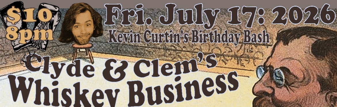 Kevin Curtin Birthday Bash w/Cunto & Clyde and Clem’s Whiskey Business