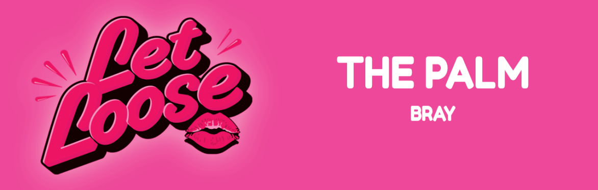 Let Loose - The Ultimate Girlie Day Party at The Palm - Bray