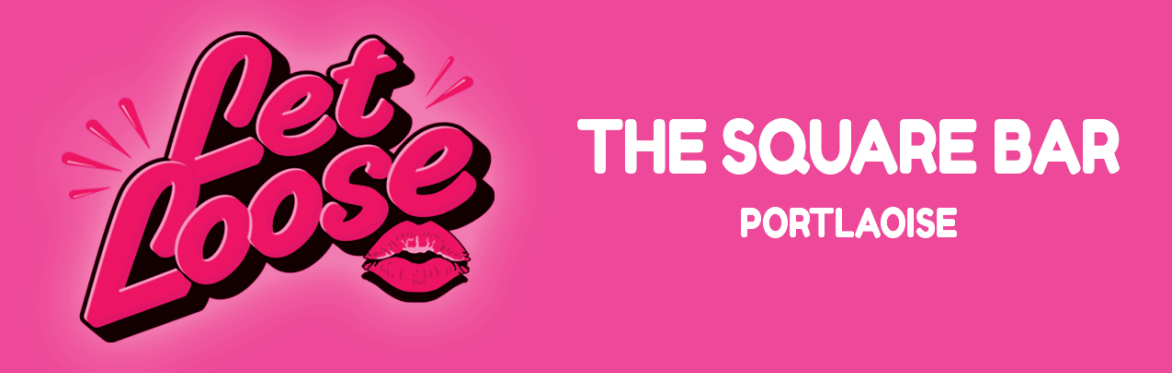 Let Loose - The Ultimate Girlie Day Party at The Square Bar - Portlaoise
