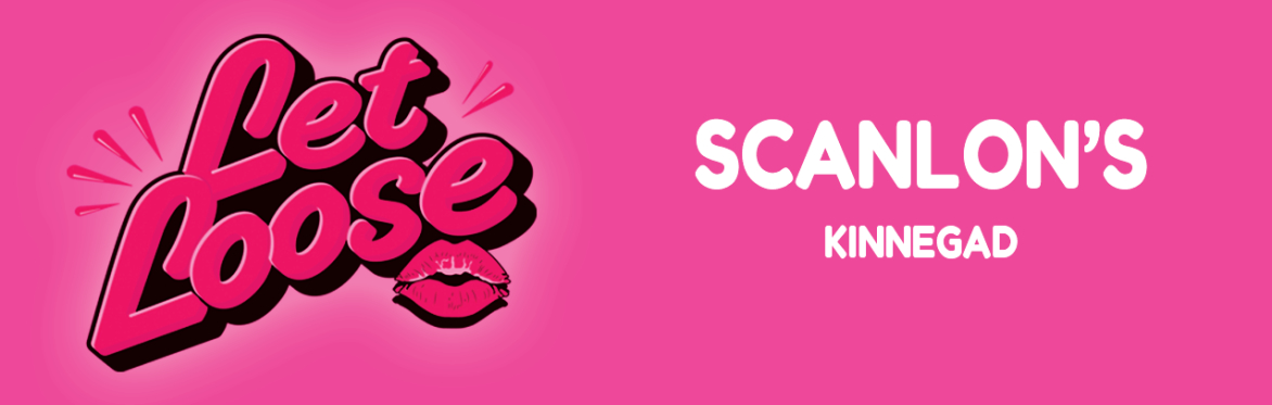 Let Loose - The Ultimate Girlie Day Party at Scanlon's Kinnegad