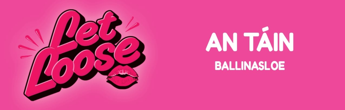 Let Loose - The Ultimate Girlie Day Party at An Táin - Ballinasloe