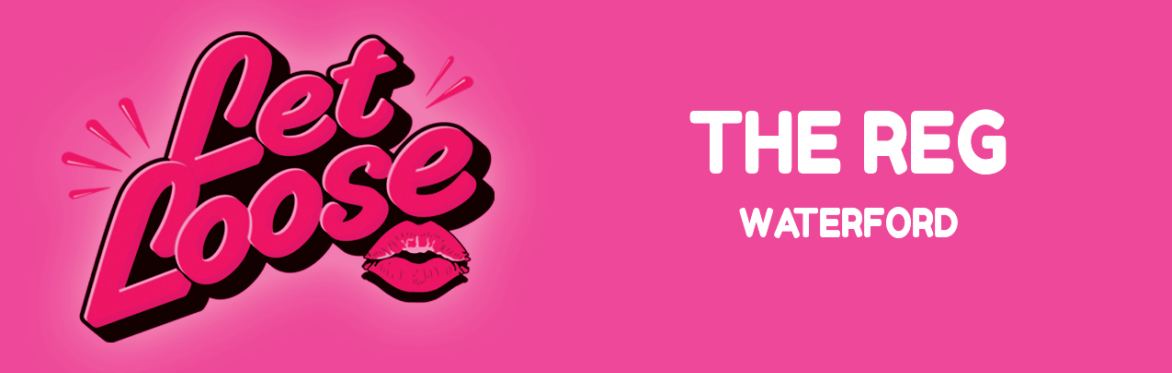 Let Loose - The Ultimate Girlie Day Party at The Reg - Waterford