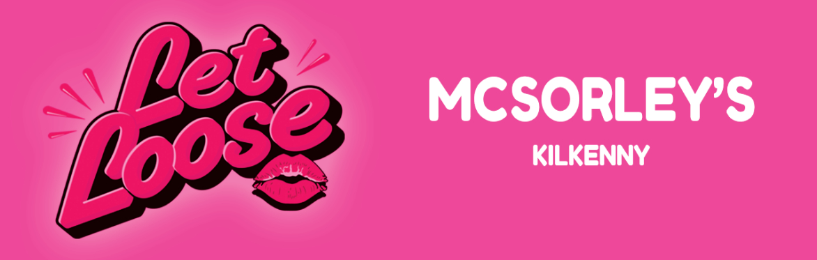 Let Loose - The Ultimate Girlie Day Party at McSorleys Kilkenny