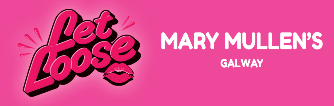 Let Loose - The Ultimate Girlie Day Party at Mary Mullen's - Galway City