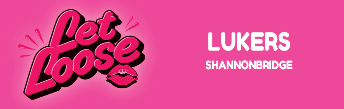 Let Loose - The Ultimate Girlie Day Party at Luker's Shannonbridge
