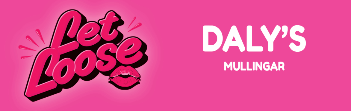 Let Loose - The Ultimate Girlie Day Party at Daly's Mullingar
