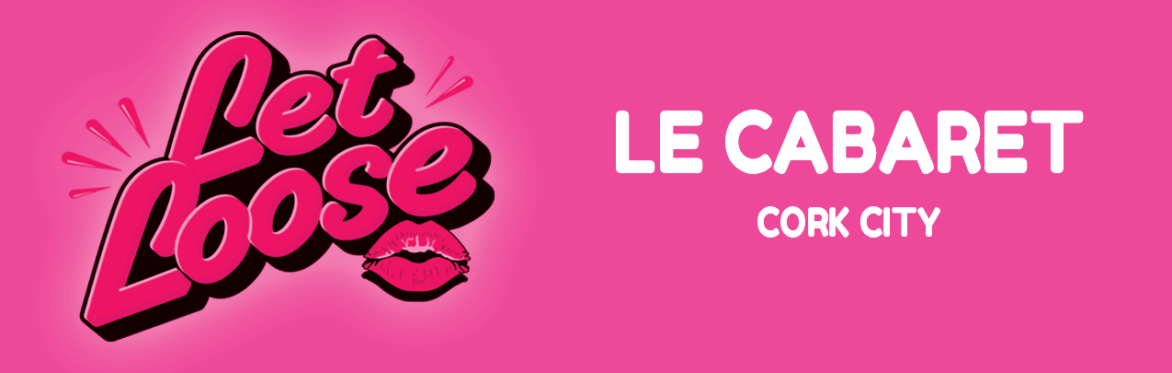 Let Loose - The Ultimate Girlie Day Party at Le Cabaret - Cork City