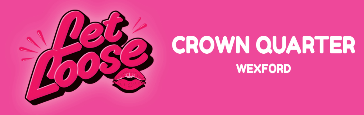 Let Loose - The Ultimate Girlie Day Party at Crown Quarter - Wexford