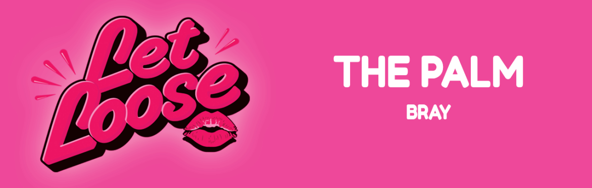 Let Loose - The Ultimate Girlie Day Party at The Palm - Bray