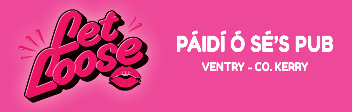 Let Loose - The Ultimate Girlie Day Party at Páidí Ó Sé's Pub - Ventry (Dingle) - Kerry