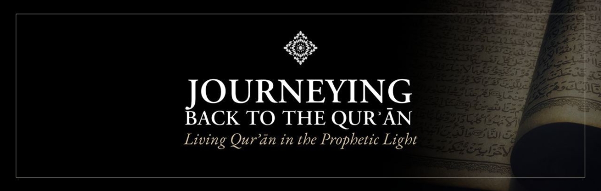 Journeying Back to the Quran: Living Quran in the Prophetic Light Seminar