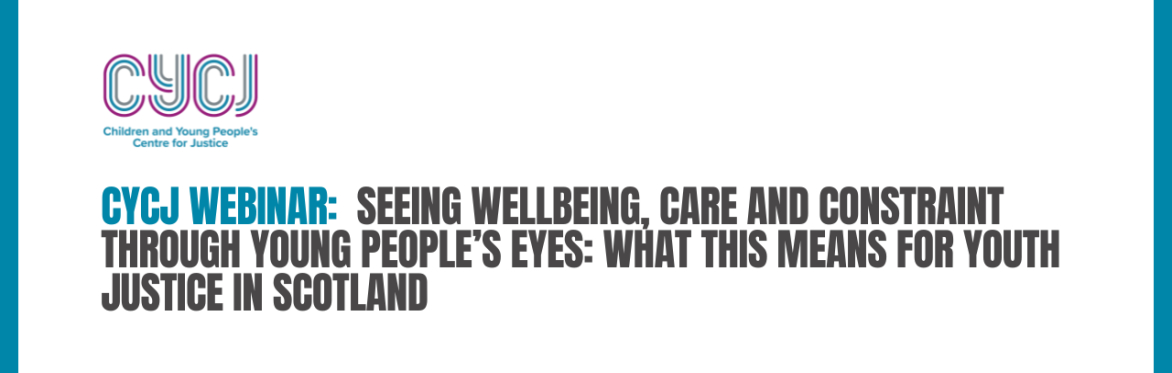 Seeing Wellbeing, Care and Constraint Through Young People’s Eyes: What This Means for Youth Justice in Scotland