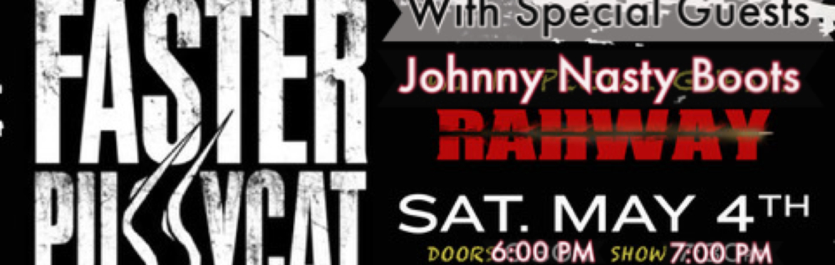 FASTER PUSSYCAT LIVE! & Special Guests Johnny Nasty Boots, RAHWAY at Dunellen Theatre