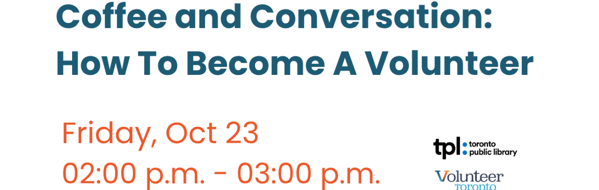 Coffee and Conversation- How To Become A Volunteer on Friday Oct 23 from 2pm-3pm