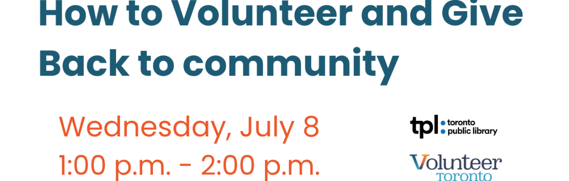 How to volunteer and give back to community On Wednesday July 8, 2026 from 1.0pm to 2.0pm at Downsview library