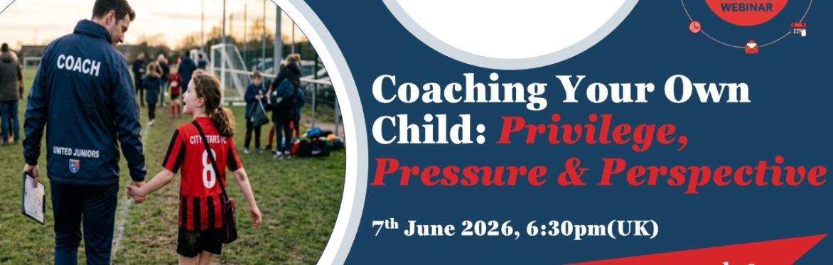 Coaching Your Own Child - Privilege, Pressure & Perspective