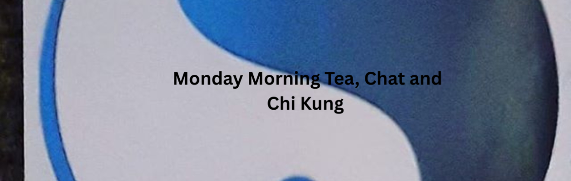 Monday Morning Tea, Chat and Chi Kung