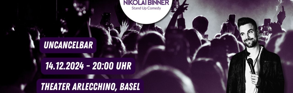 UNCANCELBAR Standup Comedy Nikolai Binner Basel NACHHOLTERMIN